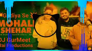 Mohali Shehar New Song Punjabi Sachin Ahuja DJ GurMeet Rai Productions Gam Gudiya Se RJ 31 [upl. by Ongun]