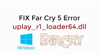 FIX Far Cry 5 Error uplayr1loader64dll in Windows 1087 UPDATED 2021 [upl. by Calesta]