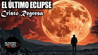 El Último Eclipse  Cristo Regresa  Los Tiempos del Fin  Apocalípsis [upl. by Aenet]