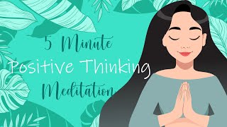 5 Minute Meditation for Positive Thinking [upl. by Enelad]