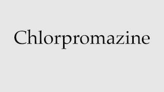 How to Pronounce Chlorpromazine [upl. by Terese]