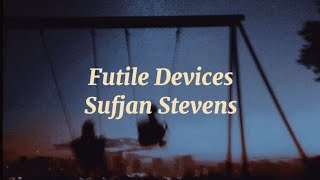 Futile Devices  Sufjan Stevens Lyrics [upl. by Schacker]