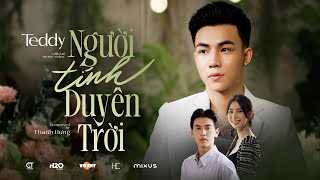 NGƯỜI TÍNH DUYÊN TRỜI  TEDDY x THANH HƯNG  OFFICIAL MUSIC VIDEO  Thế giới đã không thương anh rồi [upl. by Cathleen783]