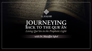 Journeying Back to the Quran Living Quran in the Prophetic Light [upl. by Ahgiela]