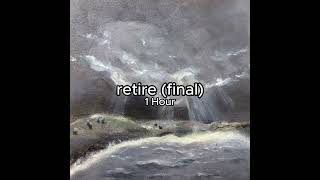 retire final  1 Hour [upl. by Kauslick]