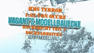 HMS Terror von Occre Baubericht Teil 4 Decksarbeiten [upl. by Fabien]