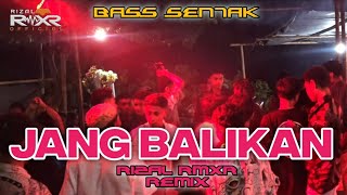 BASS SENTAK  JANG BALIKAN😁 Rizal Rmxr 2024🌴 [upl. by Annuaerb]