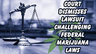 Cannabis Law Defeat Lawsuit Against Federal Laws Thrown Out [upl. by Reivilo616]