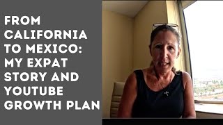 From California to Mexico My Expat Story and YouTube Growth Plan [upl. by Bridge]