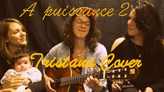 Tristana Cover  A puissance 2 [upl. by Maurizio]