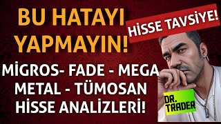 HİSSE TAVSİYELERİ  BORSADA YAPILAN BÜYÜK HATA MİGROS FADE MEGA METAL VE TÜMOSAN HİSSE YORUMLARI [upl. by Ynej]