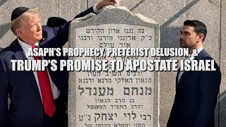 Sam Adams  Asaph’s Prophecy Preterist Delusion amp Trumps Promise to Apostate Israel [upl. by Joung431]