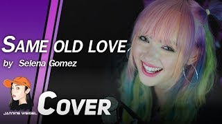 Same Old Love  Selena Gomez cover by Jannine Weigel [upl. by Ardnak]