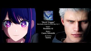 Devil Trigger  Casey Edwards x Hoshino Ai Ai Cover by Kanra [upl. by Odravde911]