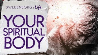 Your Spiritual Body  Swedenborg amp Life [upl. by Harri500]