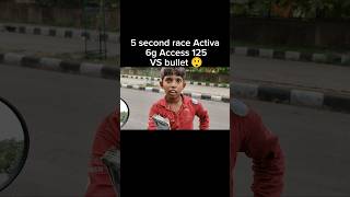 5 Second race Activa 6g access 125 vs bullet 😲 shorts youtubeshorts [upl. by Atsocal]