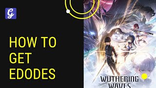 How to Get Edodes  Wuthering Waves [upl. by Ilatfen865]