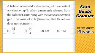 A balloon of mass M is descending with a constant acceleration g3 When a mass m is released from [upl. by Laiceps829]