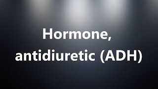 Hormone antidiuretic ADH  Medical Meaning and Pronunciation [upl. by Corvin]