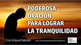 PODEROSA ORACIÓN PARA LOGRAR LA TRANQUILIDAD Facilitador Miguel Sejnaui UNA Coaching [upl. by Walther]