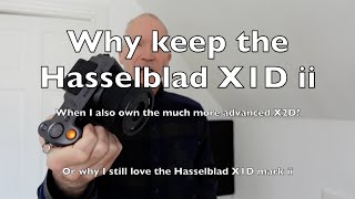 Why keep the Hasselblad X1D despite also owning the X2D [upl. by Amando]