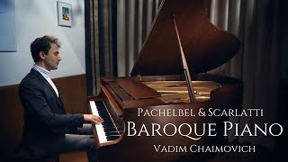 Baroque Piano Pachelbel and Scarlatti  Vadim Chaimovich [upl. by Cline425]