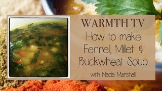 Ayurvedic Cooking  WARMTH TV  Fennel Millet amp Buckwheat Soup [upl. by Yunick372]