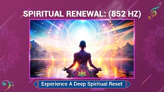 Spiritual Renewal 852 Hz Experience A Deep Spiritual Reset Awakening And Ascension  Meditation [upl. by Cchaddie]