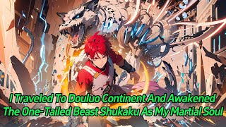 I traveled to Douluo Continent and awakened the OneTailed Beast Shukaku as my martial soul [upl. by Patton]