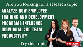 Analyze how employee training and development programs influence individual and team productivity [upl. by Atinaw735]