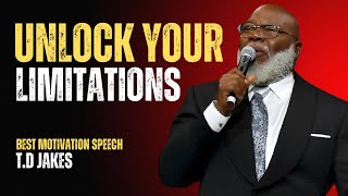 UNLOCK YOUR LIMITATIONSBEST MOTIVATION SPEECHquotTD JAKES [upl. by Higgins]