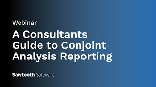 Webinar A Consultants Guide to Conjoint Analysis Reporting [upl. by Wager252]