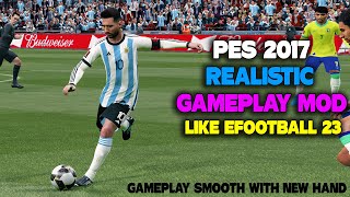 PES 2017 REALISTIC GAMEPLAY MOD LIKE EFOOTBALL 23 [upl. by Lanny104]