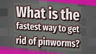 What is the fastest way to get rid of pinworms [upl. by Niledam]