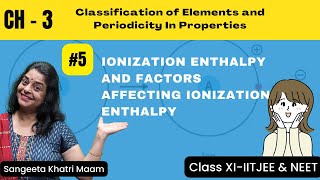 Ionization Enthalpy and Factors affecting Ionization Enthalpy  Ch3 Periodic classification CL11 [upl. by Aicinat]