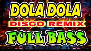 DOLA DOLA DISCO REMIX FULL BASS [upl. by Tichon]