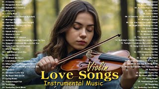 50 Most Beautiful Violin Love Songs of All Time Collection  Best Romantic Emotional Violin Music [upl. by Wiley]