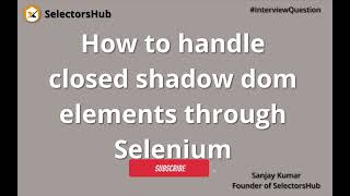 How to handle closed shadow dom elements using Selenium  Automate Closed Shadow DOM [upl. by Inatirb]