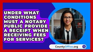 Under What Conditions Must a Notary Public Provide a Receipt When Receiving Fees for Services [upl. by Notsuj]