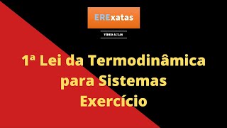 Primeira Lei da Termodinâmica para Sistemas  Exercício Resolvido [upl. by Meldoh52]