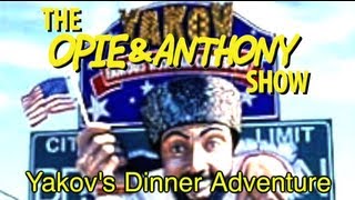 Opie amp Anthony Yakovs Dinner Adventure 110711 0301 090712 012413 [upl. by Avika]