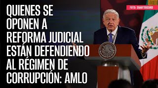 Quienes se oponen a Reforma Judicial están defendiendo al régimen de corrupción AMLO [upl. by Laurel]