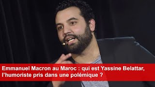 Emmanuel Macron au Maroc  qui est Yassine Belattar l’humoriste pris dans une polémique [upl. by Nylahsoj]