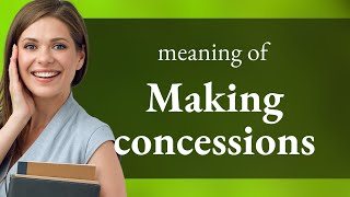 Understanding quotMaking Concessionsquot in English [upl. by Byram]