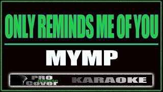 Only Reminds Me Of You  MYMP KARAOKE [upl. by Amsab]