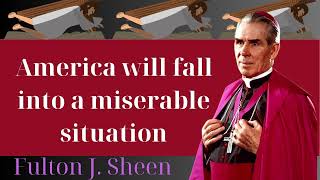 America will fall into a miserable situation  Fulton J Sheen [upl. by Anirahs]