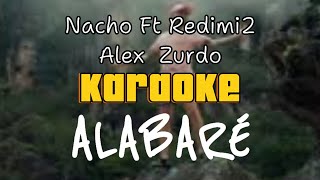 ALABARÉ KARAOKE NACHO FT REDIMI2 FT ALEX ZURDO [upl. by Oel]