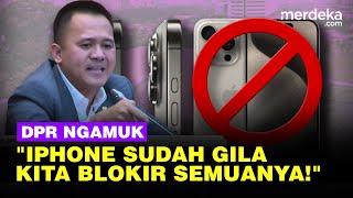 Emosi DPR Ngamuk Depan Erick Thohir Minta iPhone Diblokir Masuk RI Sudah Gila [upl. by Rayle]