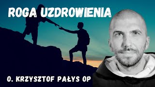 Droga uzdrowienia o Krzysztof Pałys OP [upl. by Winters]