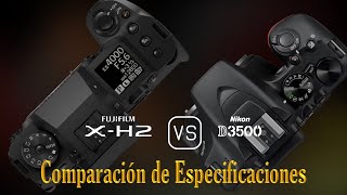 Fujifilm XH2 vs Nikon D3500 Una Comparación de Especificaciones [upl. by Ari]